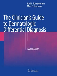 The Clinician's Guide to Dermatologic Differential Diagnosis