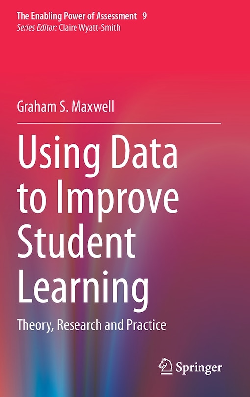 Using Data To Improve Student Learning: Theory, Research And Practice