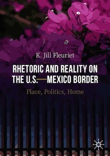Couverture_Rhetoric And Reality On The U.s.-mexico Border