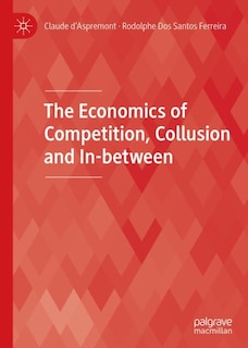 Front cover_The Economics of Competition, Collusion and In-between
