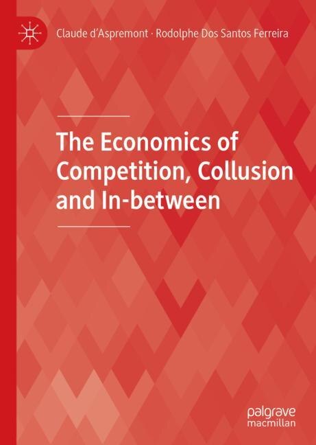 Front cover_The Economics of Competition, Collusion and In-between