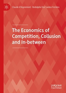 Front cover_The Economics of Competition, Collusion and In-between