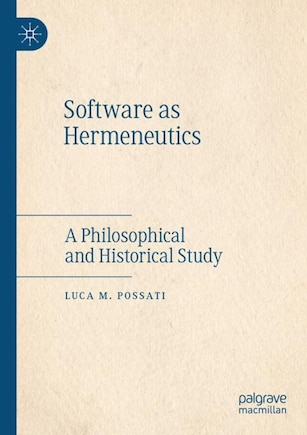 Software as Hermeneutics: A Philosophical and Historical Study