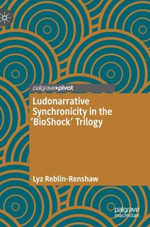 Front cover_Ludonarrative Synchronicity In The 'bioshock' Trilogy