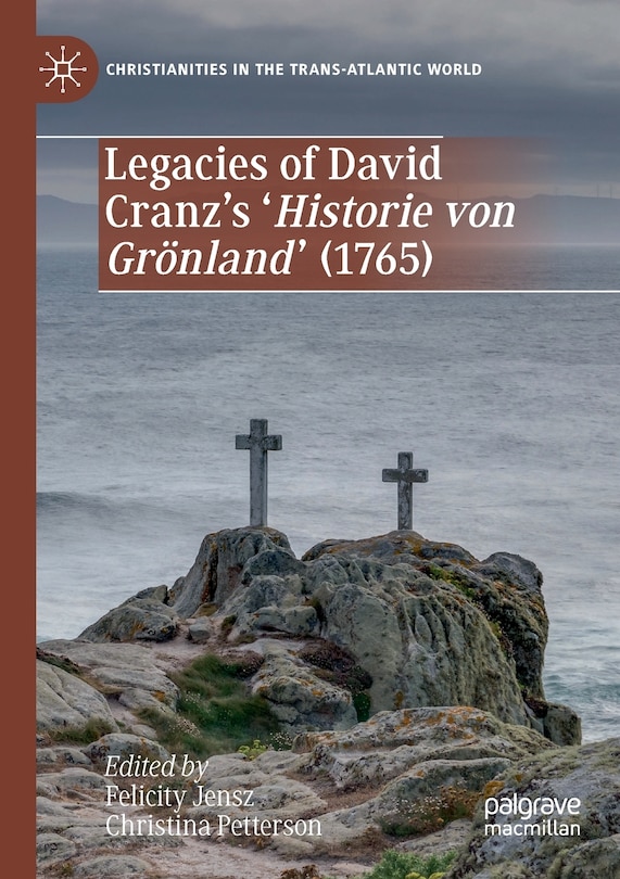 Couverture_Legacies Of David Cranz's 'historie Von Gronland' (1765