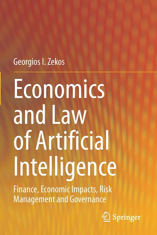 Economics And Law Of Artificial Intelligence: Finance, Economic Impacts, Risk Management And Governance