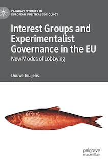Front cover_Interest Groups And Experimentalist Governance In The Eu