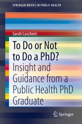 To Do Or Not To Do A Phd?: Insight And Guidance From A Public Health Phd Graduate