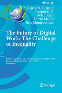The Future Of Digital Work: The Challenge Of Inequality: Ifip Wg 8.2, 9.1, 9.4 Joint Working Conference, Ifipjwc 2020, Hyderaba de Rajendra K. Bandi