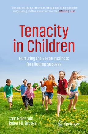 Tenacity In Children: Nurturing The Seven Instincts For Lifetime Success