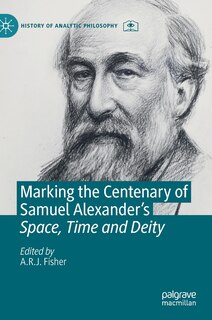 Front cover_Marking the Centenary of Samuel Alexander's Space, Time and Deity