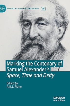 Marking the Centenary of Samuel Alexander's Space, Time and Deity