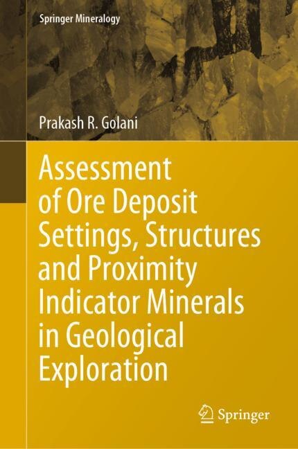 Front cover_Assessment Of Ore Deposit Settings, Structures And Proximity Indicator Minerals In Geological Exploration