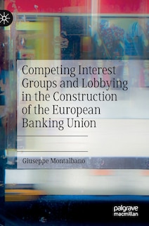 Couverture_Competing Interest Groups And Lobbying In The Construction Of The European Banking Union