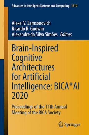 Brain-inspired Cognitive Architectures For Artificial Intelligence: Bica*ai 2020: Proceedings Of The 11th Annual Meeting Of The Bica Society