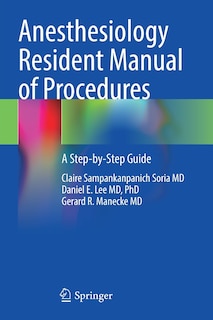 Anesthesiology Resident Manual Of Procedures: A Step-by-step Guide