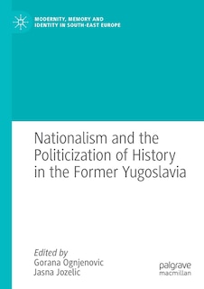 Couverture_Nationalism and the Politicization of History in the Former Yugoslavia