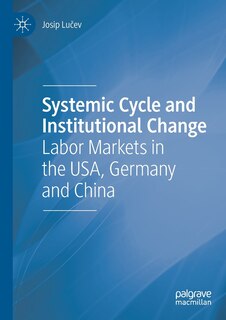 Systemic Cycle And Institutional Change: Labor Markets In The Usa, Germany And China