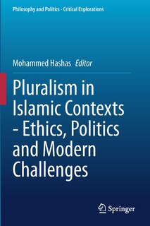 Front cover_Pluralism In Islamic Contexts - Ethics, Politics And Modern Challenges