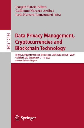 Data Privacy Management, Cryptocurrencies and Blockchain Technology: ESORICS 2020 International Workshops, DPM 2020 and CBT 2020, Guildford, UK, September 17-18, 2020, Revised Selected Papers