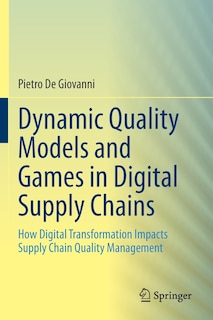 Dynamic Quality Models And Games In Digital Supply Chains: How Digital Transformation Impacts Supply Chain Quality Management