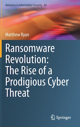 Ransomware Revolution: The Rise Of A Prodigious Cyber Threat