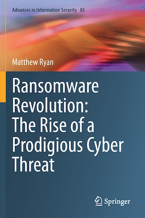 Ransomware Revolution: The Rise Of A Prodigious Cyber Threat