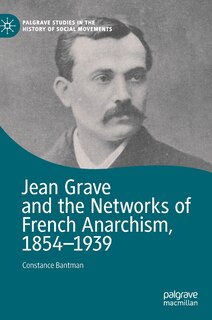 Couverture_Jean Grave And The Networks Of French Anarchism, 1854-1939