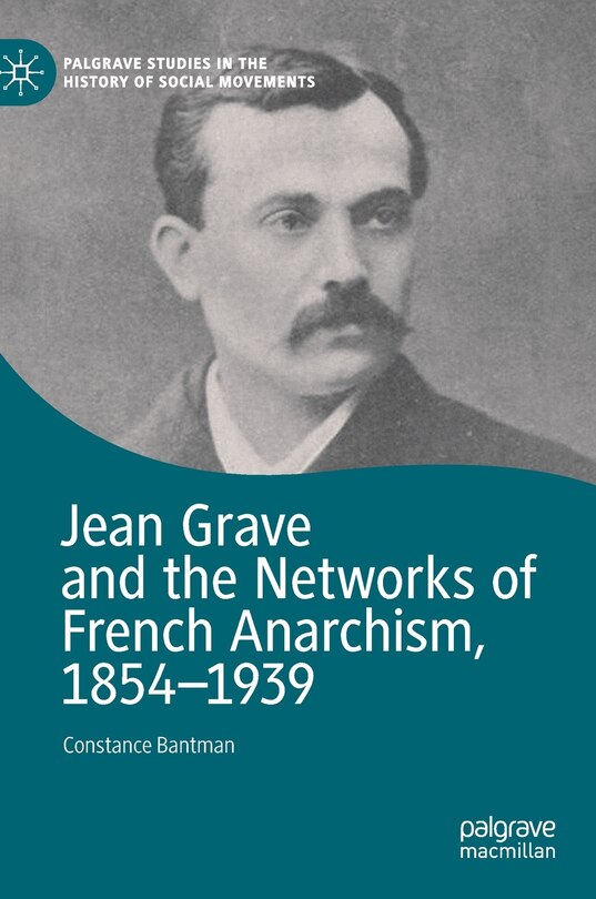Couverture_Jean Grave And The Networks Of French Anarchism, 1854-1939