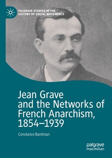 Front cover_Jean Grave And The Networks Of French Anarchism, 1854-1939