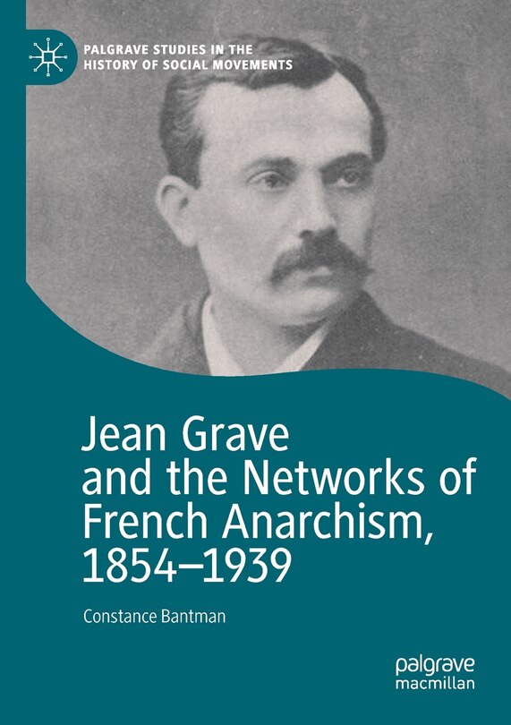 Front cover_Jean Grave And The Networks Of French Anarchism, 1854-1939