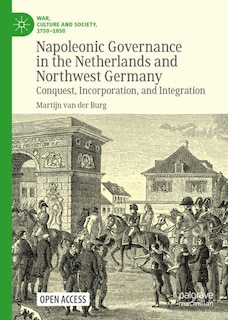 Couverture_Napoleonic Governance In The Netherlands And Northwest Germany