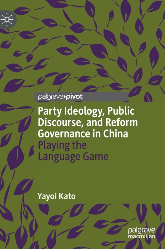 Front cover_Party Ideology, Public Discourse, And Reform Governance In China