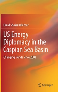 Front cover_Us Energy Diplomacy In The Caspian Sea Basin