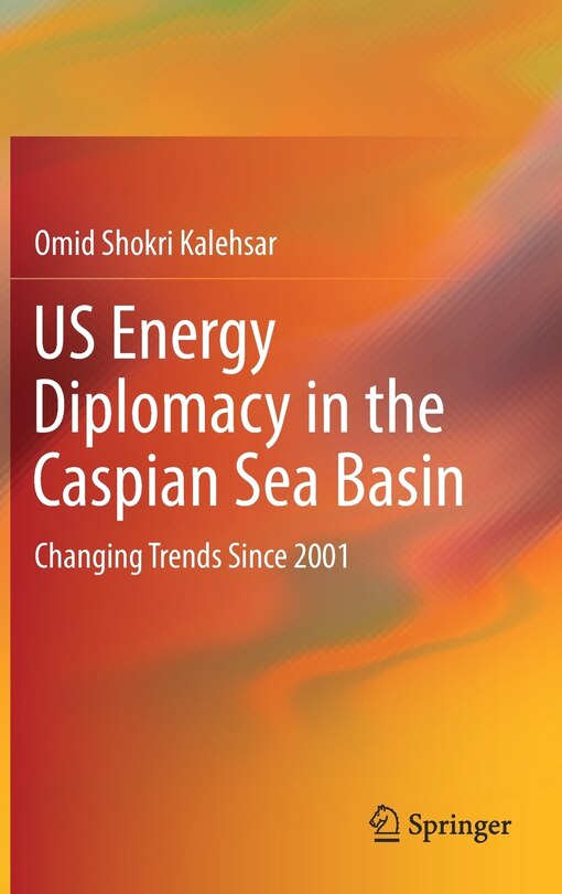 Front cover_Us Energy Diplomacy In The Caspian Sea Basin