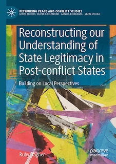 Front cover_Reconstructing Our Understanding Of State Legitimacy In Post-conflict States