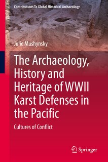 Couverture_The Archaeology, History And Heritage Of Wwii Karst Defenses In The Pacific