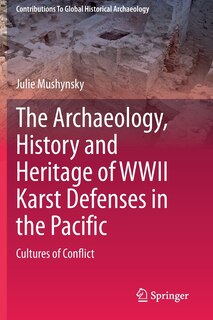 Couverture_The Archaeology, History And Heritage Of Wwii Karst Defenses In The Pacific