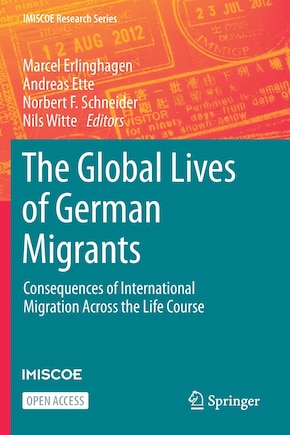 The Global Lives Of German Migrants: Consequences Of International Migration Across The Life Course