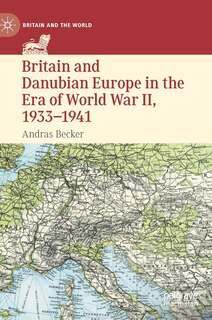 Front cover_Britain And Danubian Europe In The Era Of World War Ii, 1933-1941