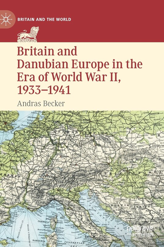 Front cover_Britain And Danubian Europe In The Era Of World War Ii, 1933-1941