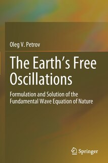 The Earth's Free Oscillations: Formulation And Solution Of The Fundamental Wave Equation Of Nature
