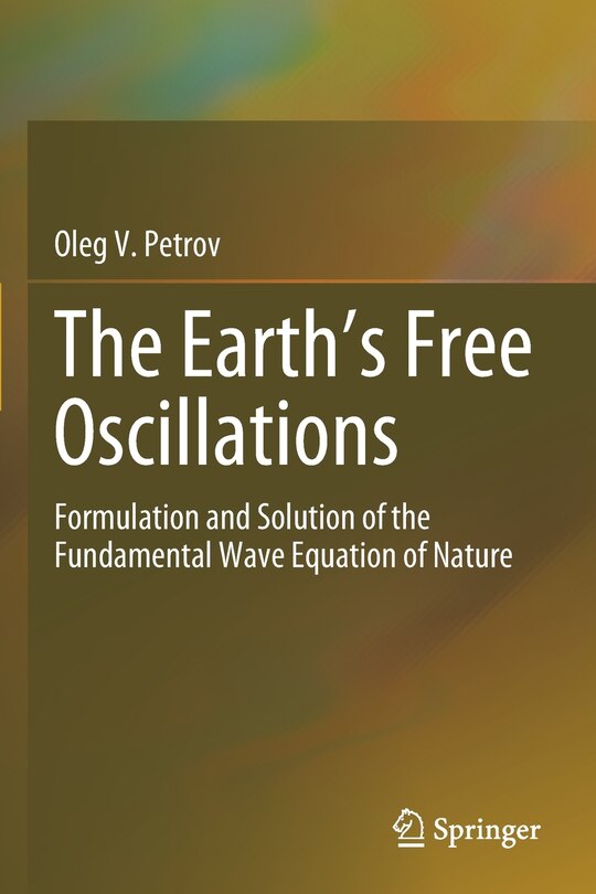 The Earth's Free Oscillations: Formulation And Solution Of The Fundamental Wave Equation Of Nature
