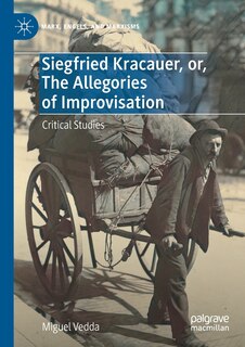 Front cover_Siegfried Kracauer, or, The Allegories of Improvisation