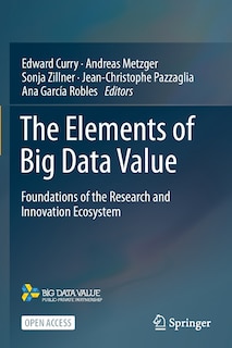 The Elements Of Big Data Value: Foundations Of The Research And Innovation Ecosystem