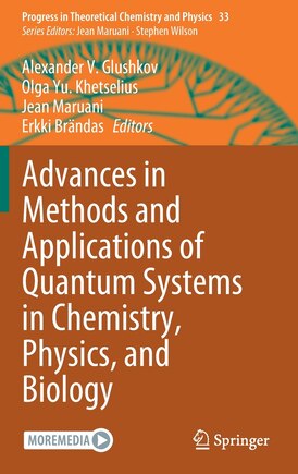 Advances In Methods And Applications Of Quantum Systems In Chemistry, Physics, And Biology