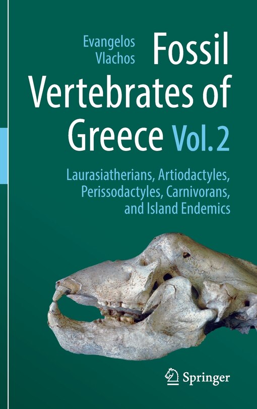 Fossil Vertebrates Of Greece Vol. 2: Laurasiatherians, Artiodactyles, Perissodactyles, Carnivorans, And Island Endemics