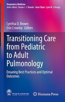 Transitioning Care from Pediatric to Adult Pulmonology: Ensuring Best Practices and Optimal Outcomes