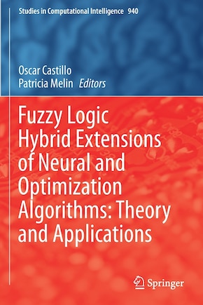 Fuzzy Logic Hybrid Extensions of Neural and Optimization Algorithms: Theory and Applications