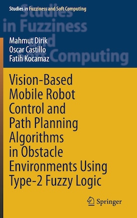 Vision-Based Mobile Robot Control and Path Planning Algorithms in Obstacle Environments Using Type-2 Fuzzy Logic